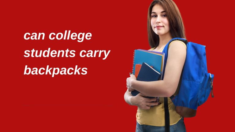 Can college students carry backpacks