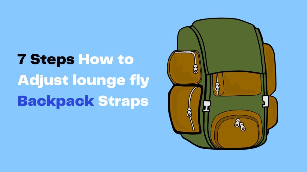 How to Adjust lounge fly Backpack Straps