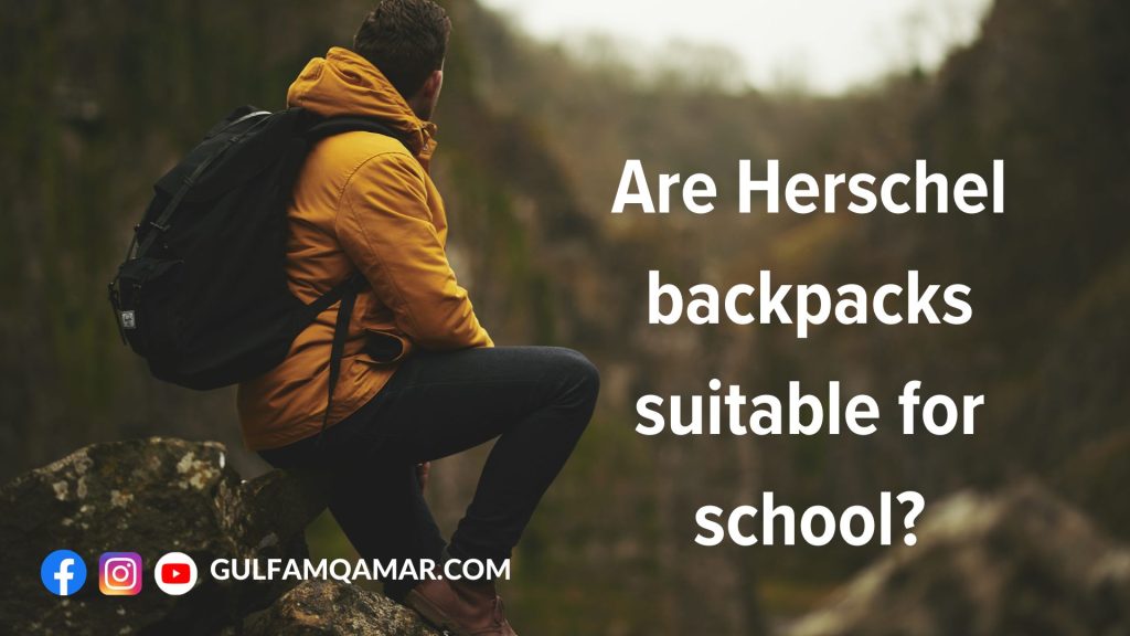 Are Herschel backpacks suitable for school