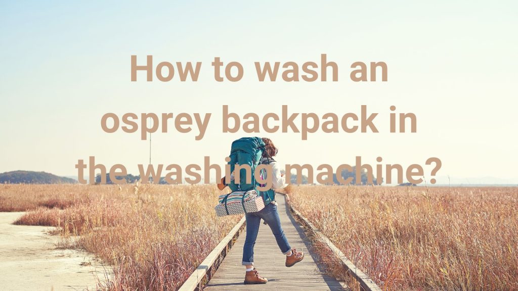 How to wash an osprey backpack in the washing machine?