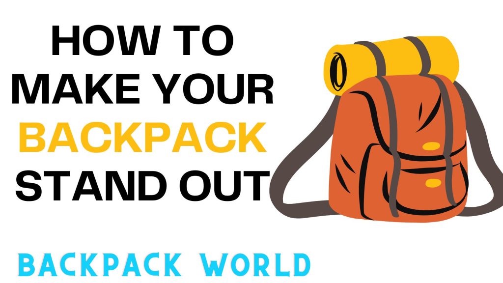 HOW TO MAKE YOUR BACKPACK STAND OUT