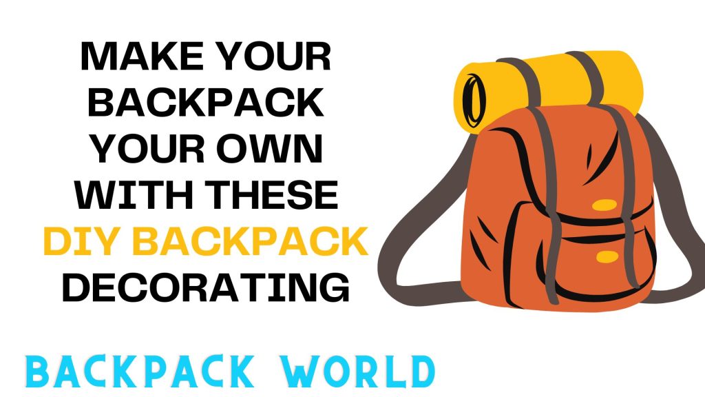MAKE YOUR BACKPACK YOUR OWN WITH THESE DIY BACKPACK DECORATING