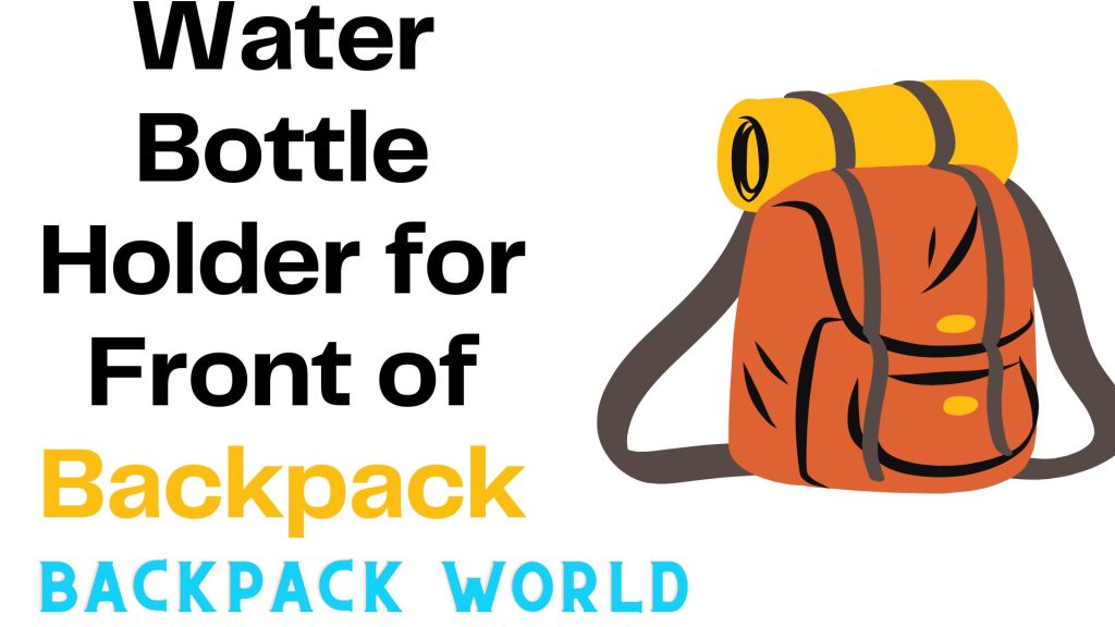 Water Bottle Holder for Front of Backpack