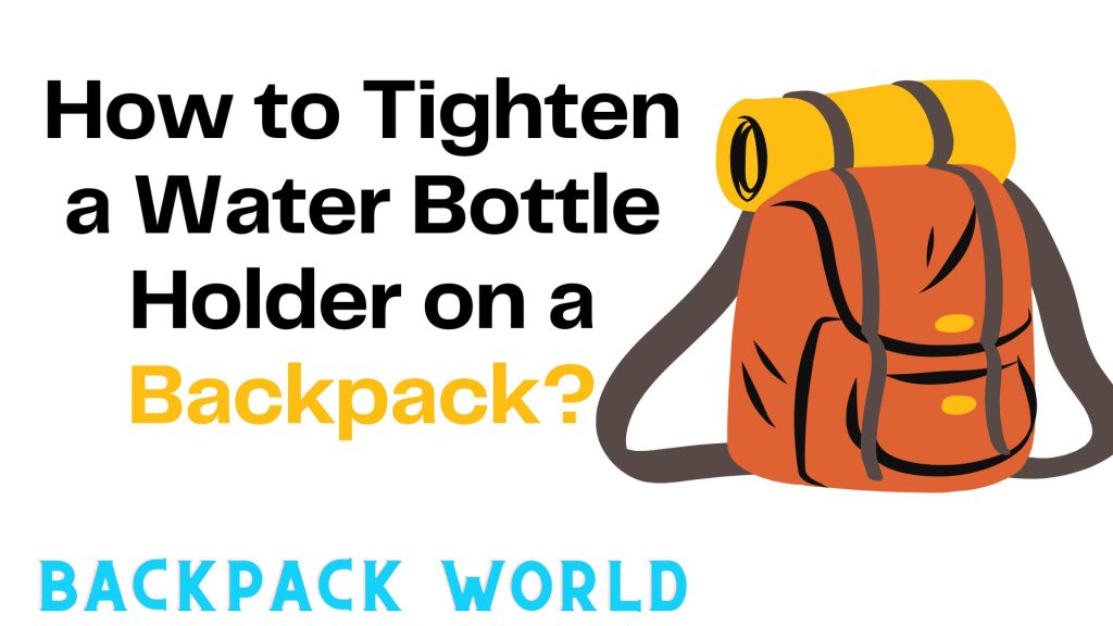 How to Tighten a Water Bottle Holder on a Backpack?