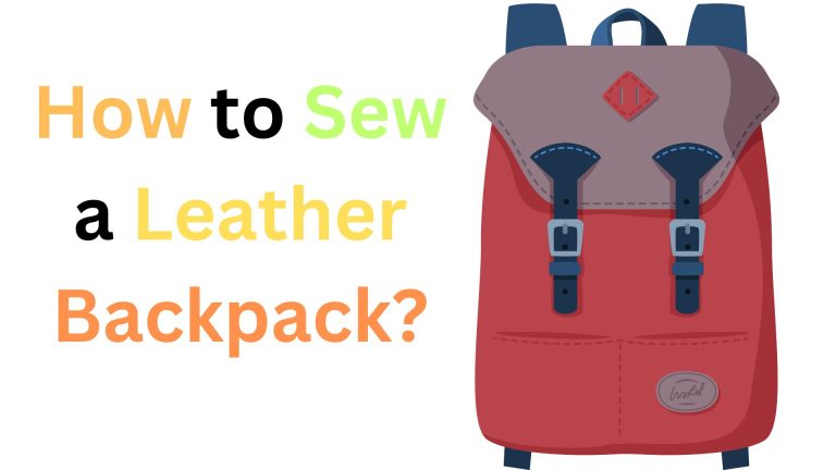 How to Sew a Leather Backpack?