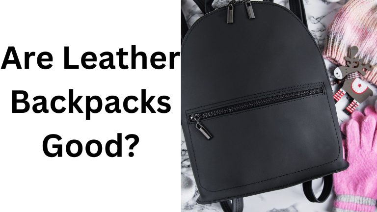 Are Leather Backpacks Good?