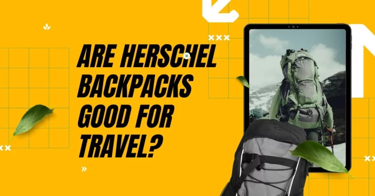 Are Herschel Backpacks Good for Travel?