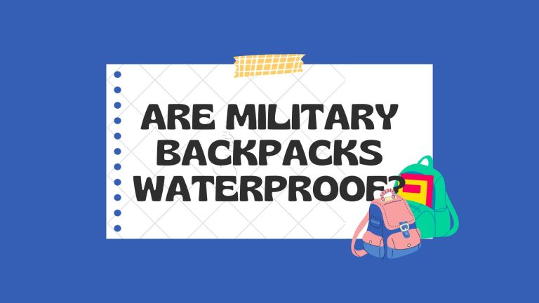 Are Military Backpacks Waterproof?