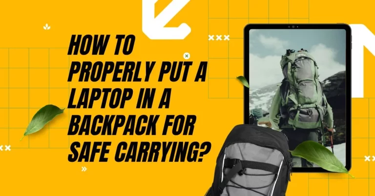How to Properly Put a Laptop in a Backpack for Safe Carrying?
