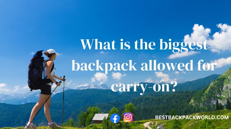 What is the biggest backpack allowed for carry-on?