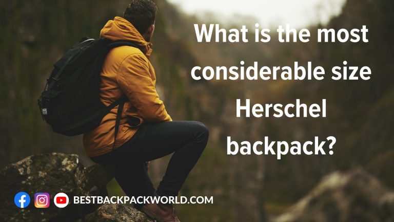 What is the most considerable size Herschel backpack?