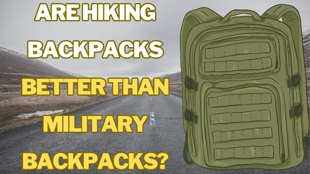 Are hiking backpacks better than military backpacks?