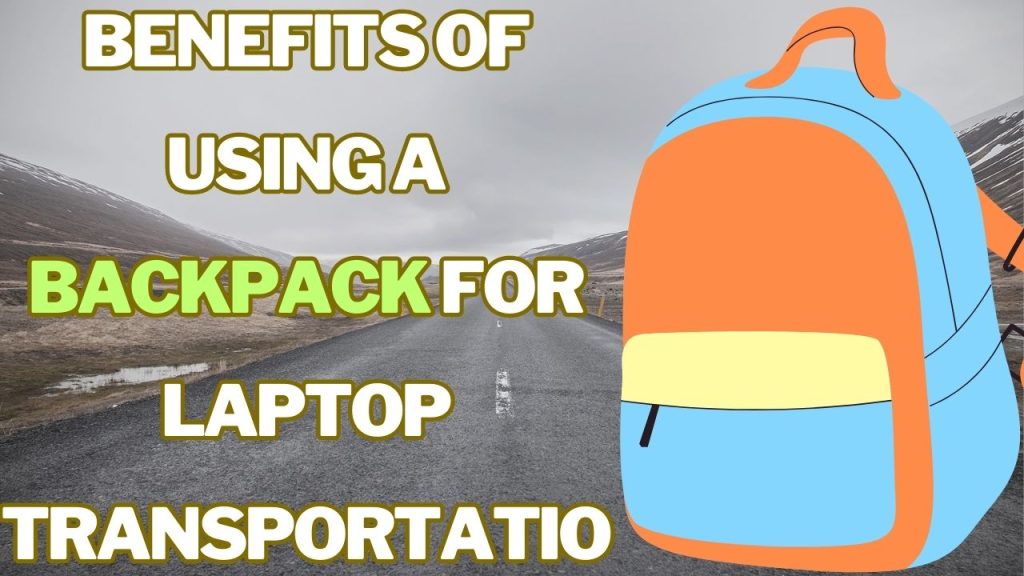 Benefits of Using a Backpack for Laptop Transportation
