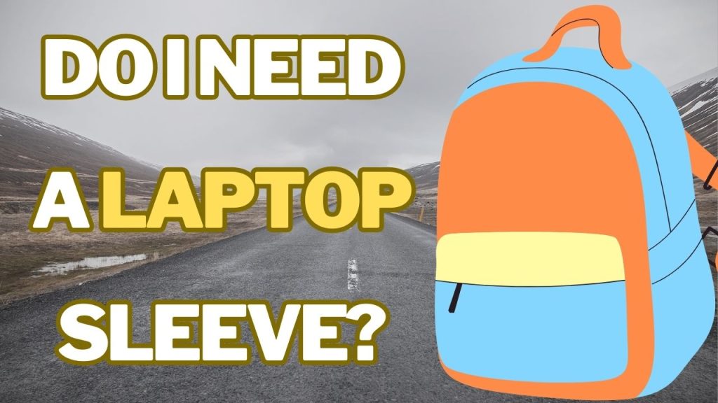 Do I need a laptop sleeve?