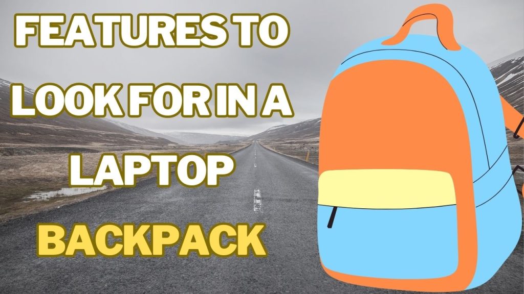 Features to Look for in a Laptop Backpack