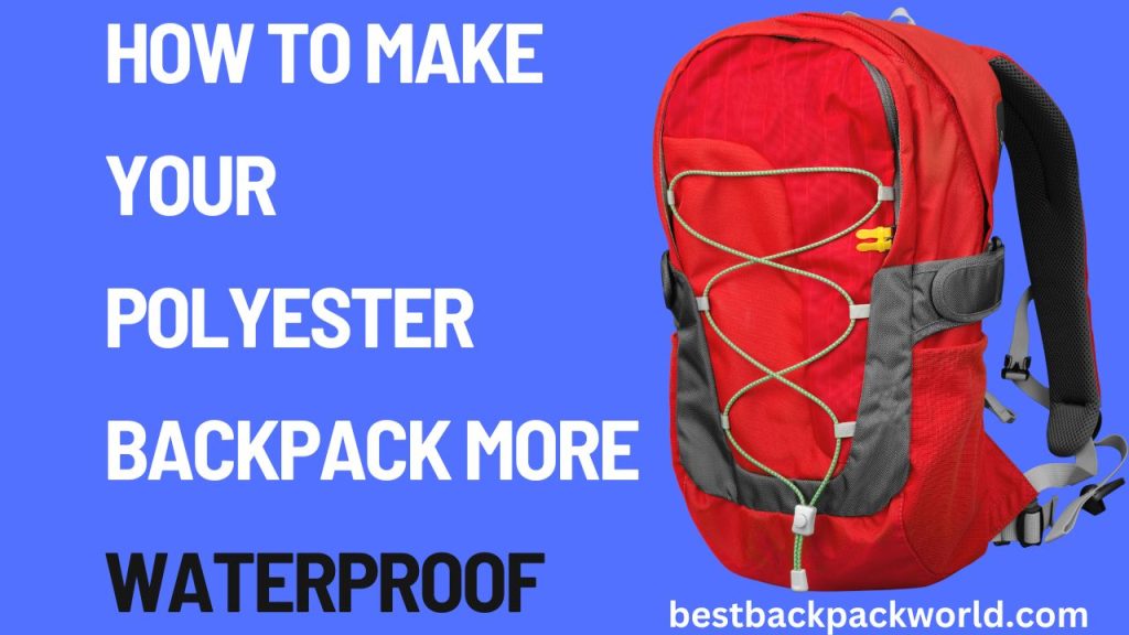 How to Make Your Polyester Backpack More Waterproof