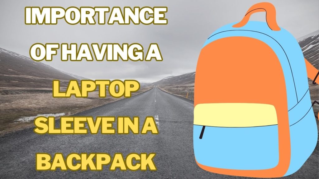 Importance of Having a Laptop Sleeve in a Backpack