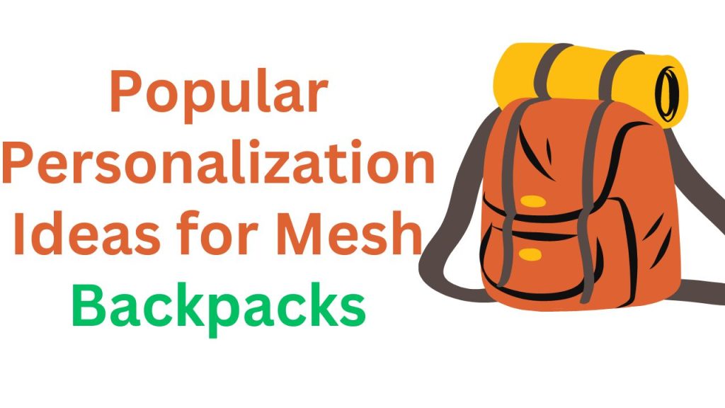 Popular Personalization Ideas for Mesh Backpacks