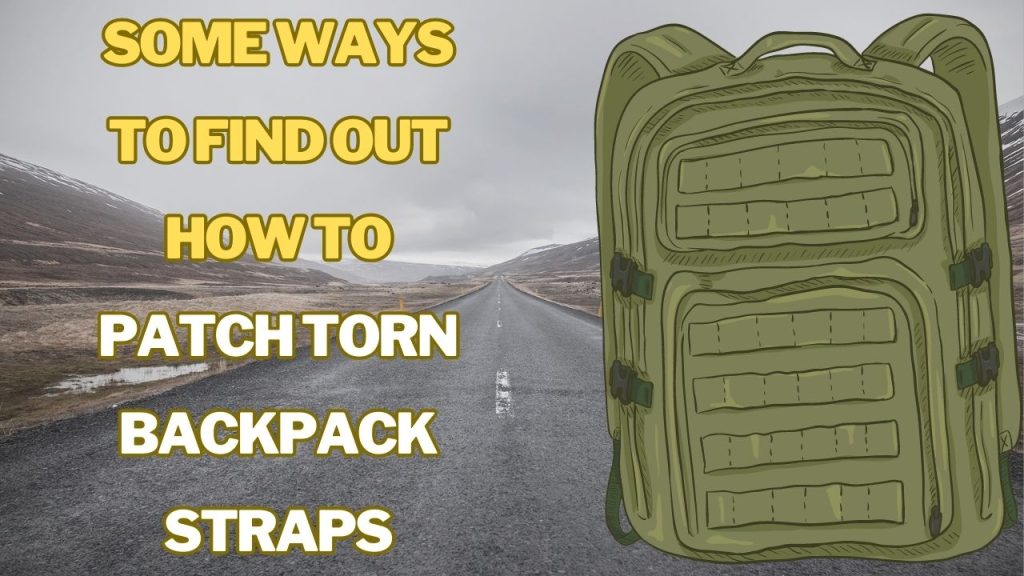 Some ways to find out How to patch torn backpack straps