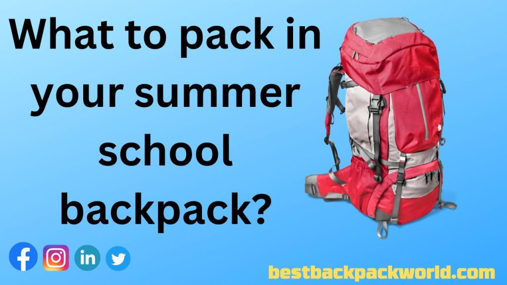What to pack in your summer school backpack?