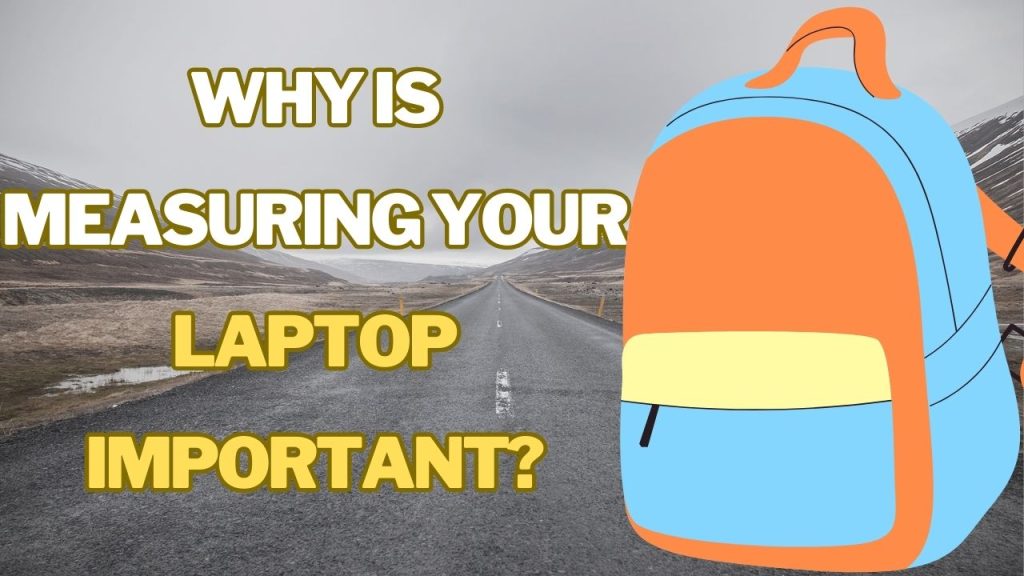 Why is Measuring Your Laptop Important?