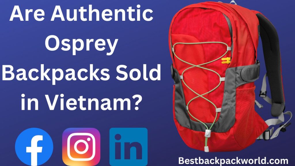 Are Authentic Osprey Backpacks Sold in Vietnam?