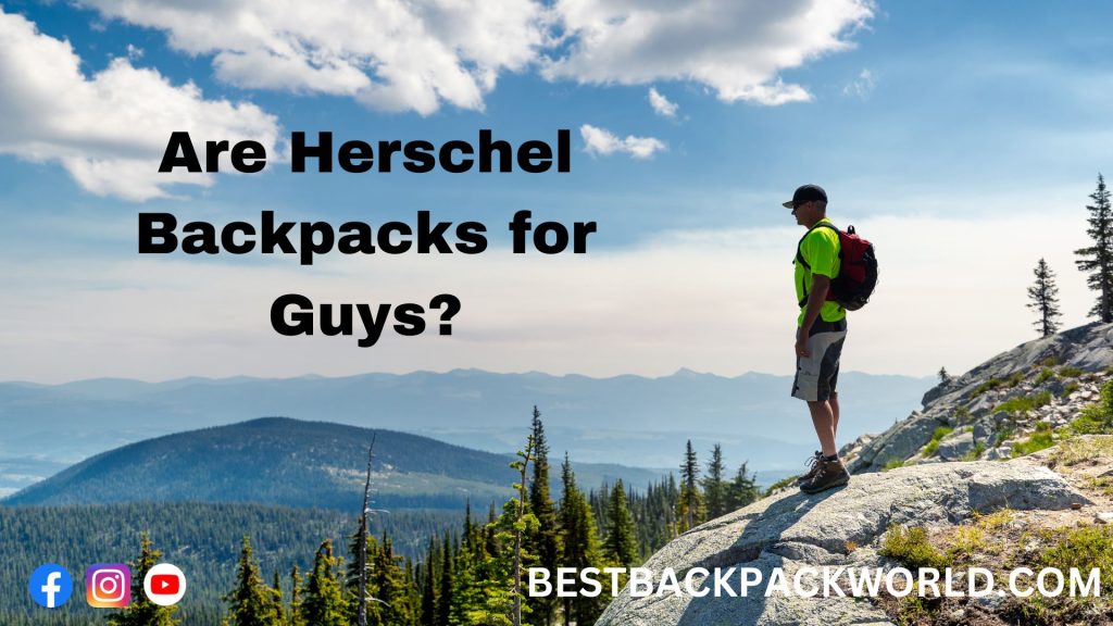 Are Herschel Backpacks for Guys