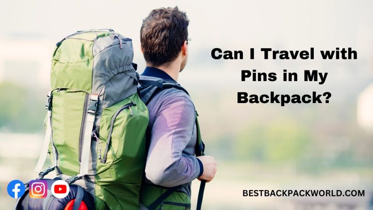Can I Travel with Pins in My Backpack?