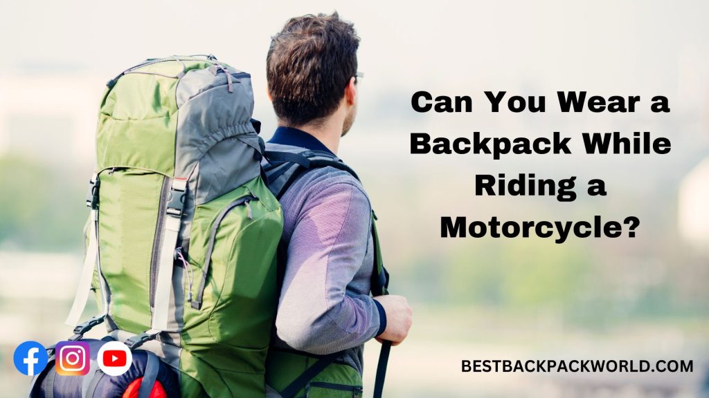 Can You Wear a Backpack While Riding a Motorcycle?