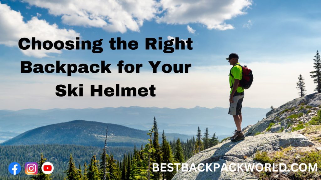 Choosing the Right Backpack for Your Ski Helmet
