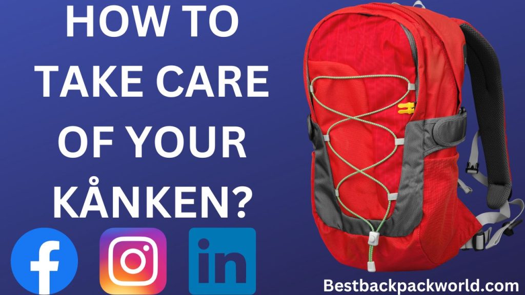HOW TO TAKE CARE OF YOUR KÅNKEN?
