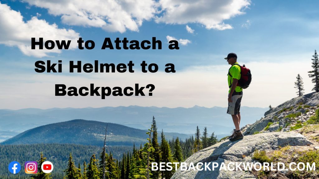 How to Attach a Ski Helmet to a Backpack?