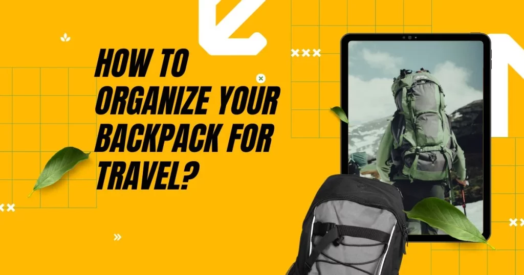 How to Organize Your Backpack for Travel?