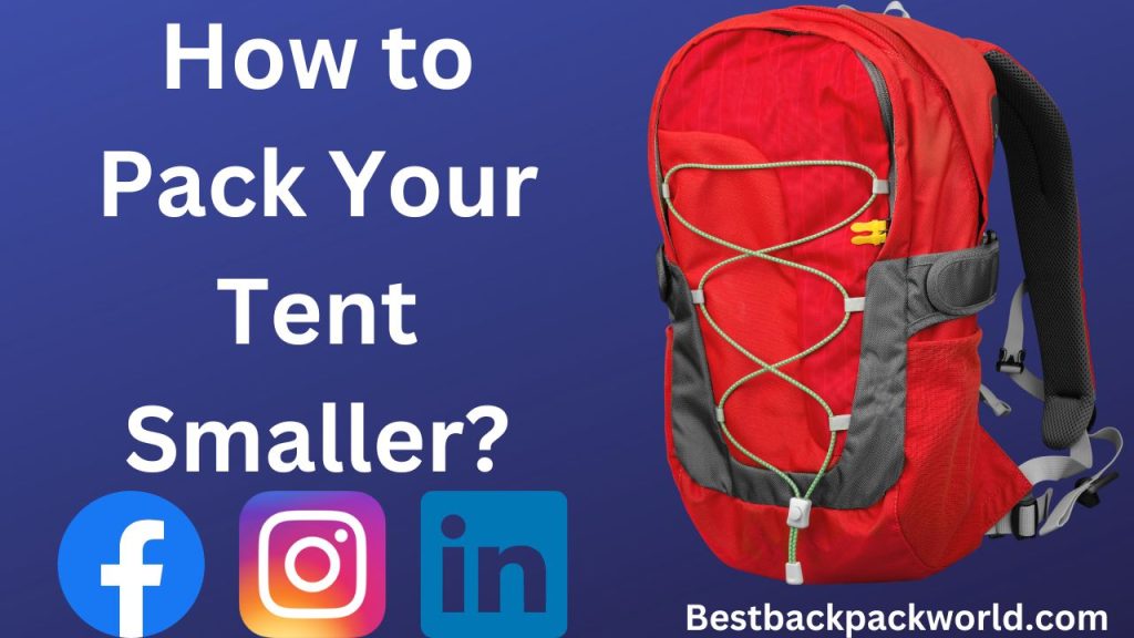 How to Pack Your Tent Smaller?