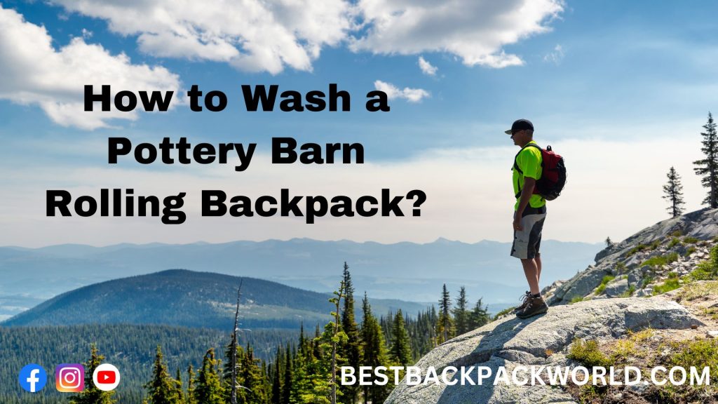 How to Wash a Pottery Barn Rolling Backpack?