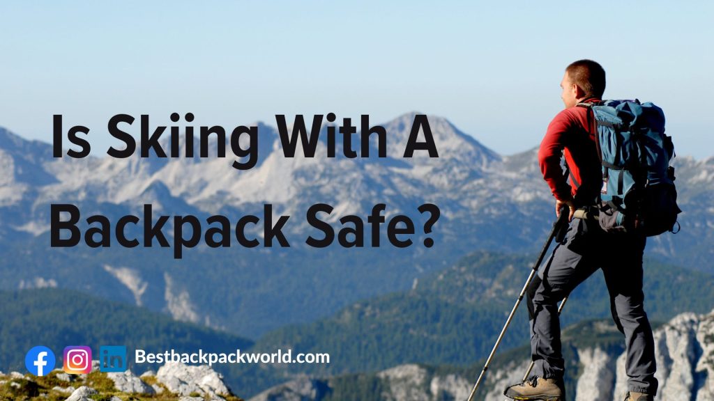 Is Skiing With A Backpack Safe?