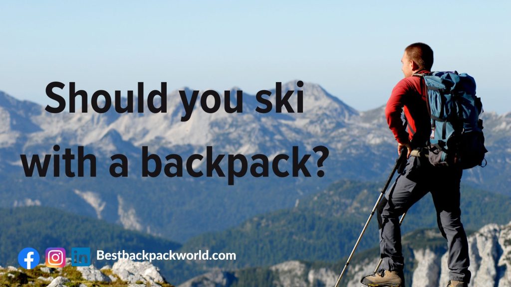 Should you ski with a backpack?