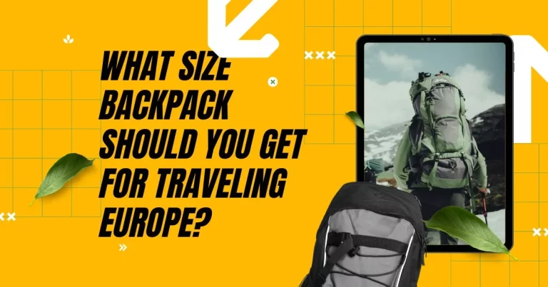 What Size Backpack Should You Get for Traveling Europe?