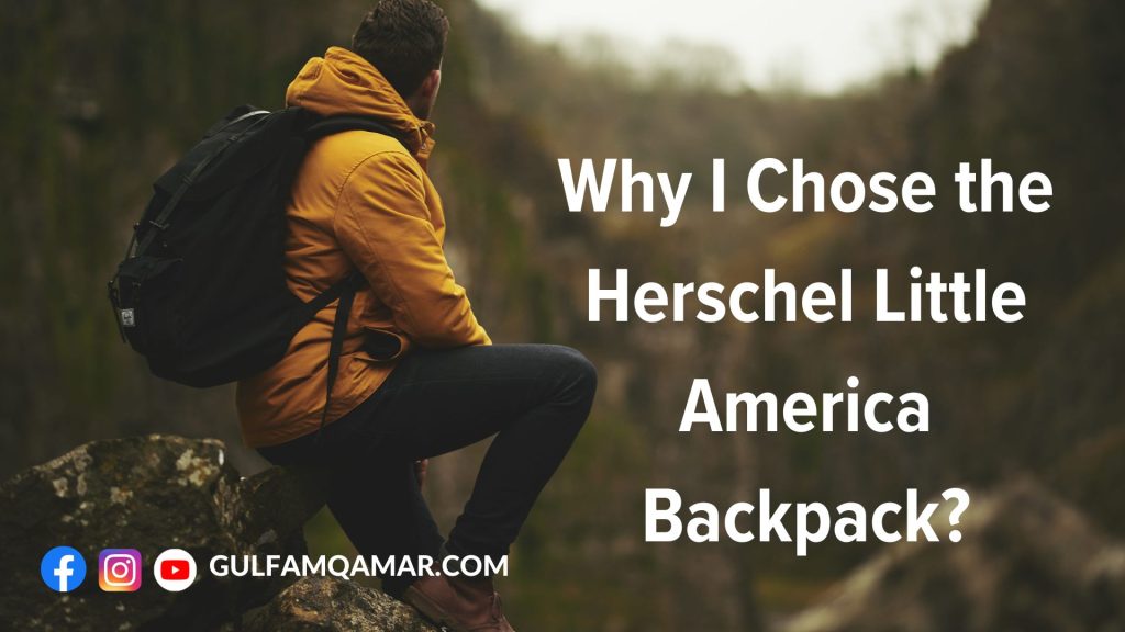 Why I Chose the Herschel Little America Backpack?