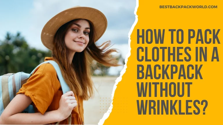 How to Pack Clothes in a Backpack Without Wrinkles?