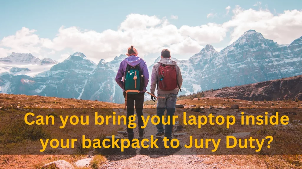 Can you bring your laptop inside your backpack to Jury Duty