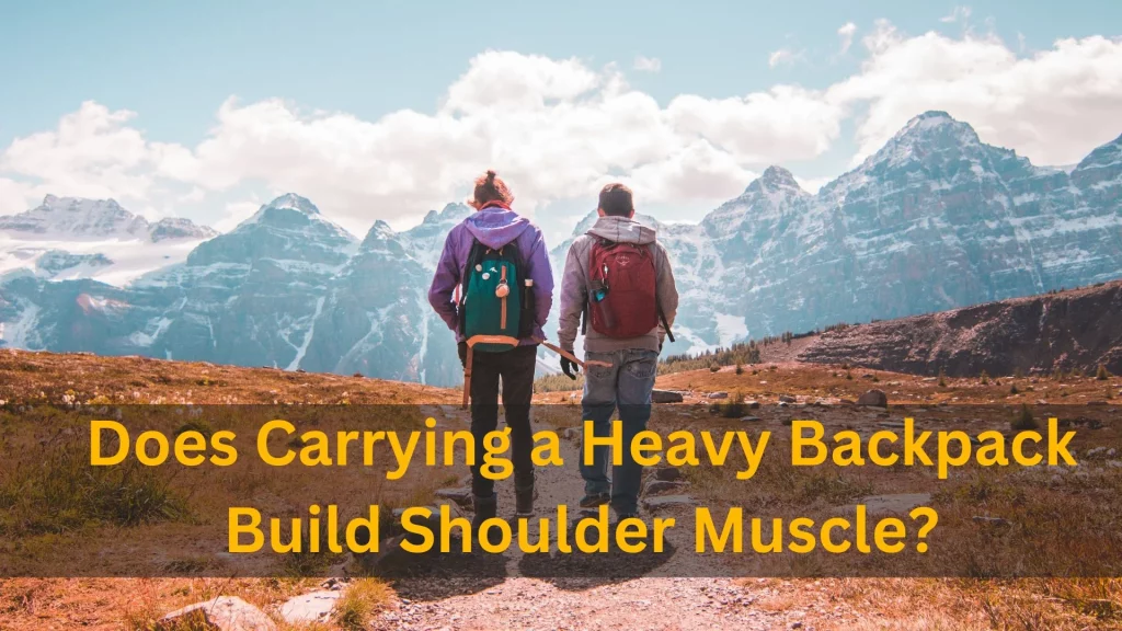 Does Carrying a Heavy Backpack Build Shoulder Muscle