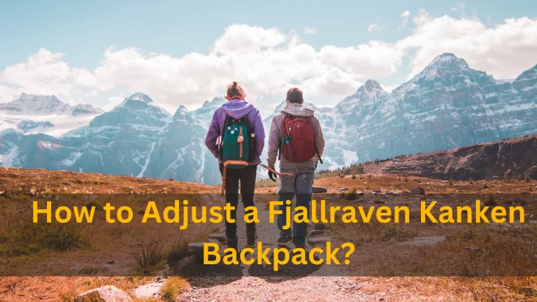 How to Adjust a Fjallraven Kanken Backpack: Your Complete Guide