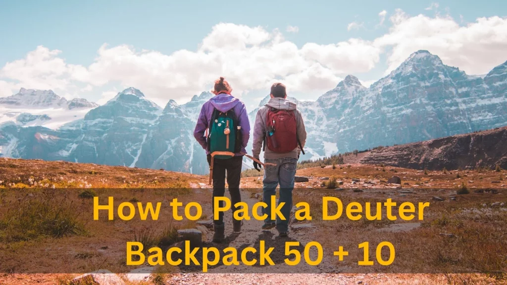 How to Pack a Deuter Backpack 50 + 10