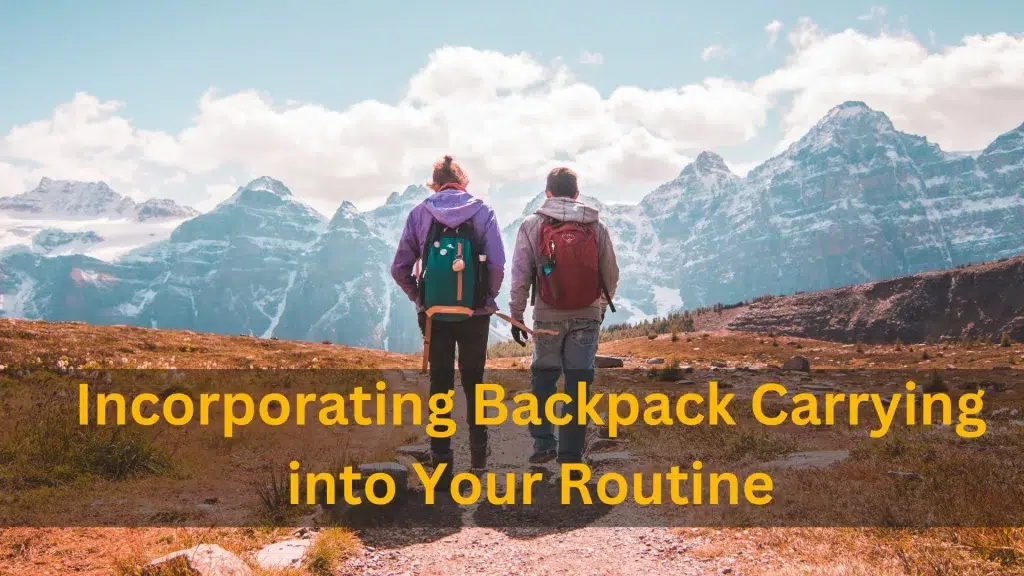 Incorporating Backpack Carrying into Your Routine