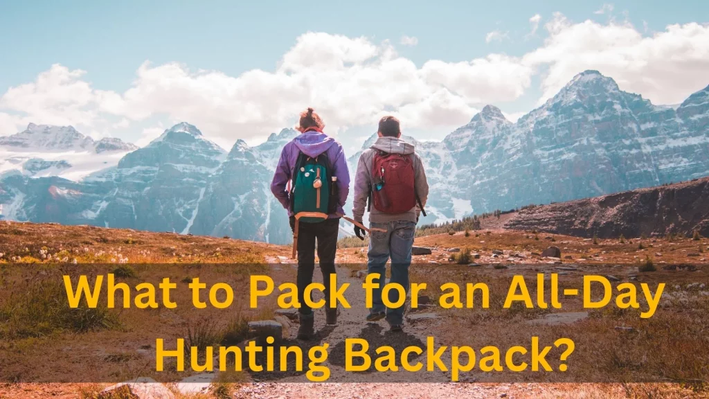 What to Pack for an All-Day Hunting Backpack?
